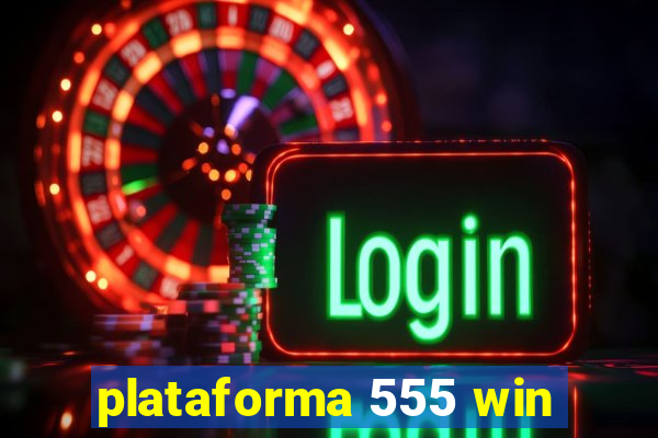 plataforma 555 win